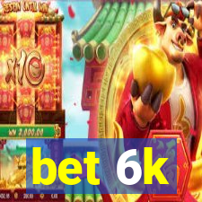 bet 6k